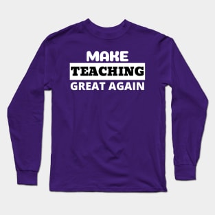 Make Teaching Great Again Long Sleeve T-Shirt